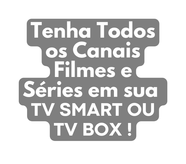 Tenha Todos os Canais Filmes e Séries em sua TV SMART OU TV BOX